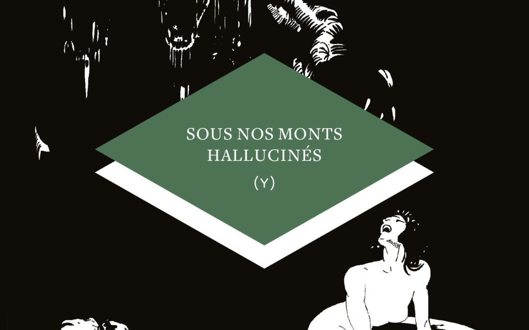 Sous nos monts hallucinés